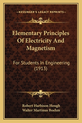 Elementary Principles of Electricity and Magnetism; For Students in Engineering - Hough, Robert Harbison