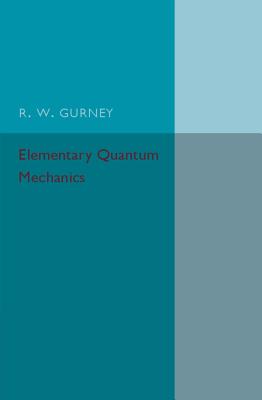 Elementary Quantum Mechanics - Gurney, R W