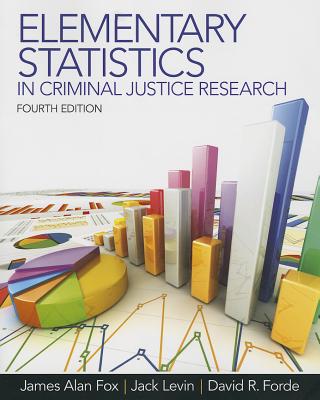 Elementary Statistics in Criminal Justice Research - Fox, James, and Levin, Jack, and Forde, David