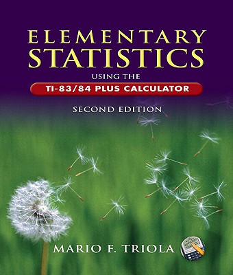 Elementary Statistics Using the Ti-83/84 Plus Calculator - Triola, Mario F