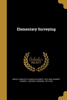 Elementary Surveying - Breed, Charles B (Charles Blaney) 1875 (Creator), and Hosmer, George L (George Leonard) 1874 (Creator)