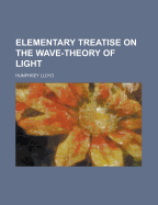 Elementary Treatise on the Wave-Theory of Light