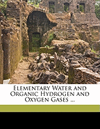 Elementary Water and Organic Hydrogen and Oxygen Gases