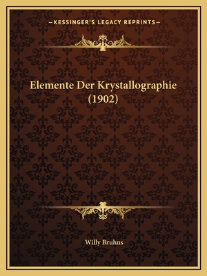 Elemente Der Krystallographie (1902) - Bruhns, Willy