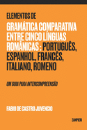 Elementos de Gramtica Comparativa entre cinco lnguas romnicas: portugus, espanhol, francs, italiano, romeno: um guia para intercompreenso