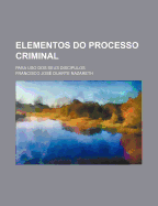 Elementos Do Processo Criminal; Para USO DOS Seus Discipulos