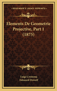 Elements de Geometrie Projective, Part 1 (1875)