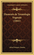 Elements de Teratologie Vegetale (1841)