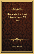 Elements Du Droit International V2 (1864)