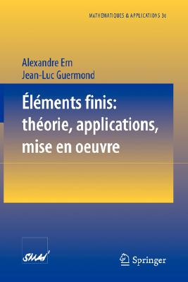 Elements Finis: Theorie, Applications, Mise En Oeuvre - Ern, Alexandre, and Guermond, Jean-Luc