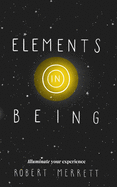 Elements In Being: Illuminate Your Experience
