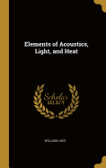 Elements of Acoustics, Light, and Heat