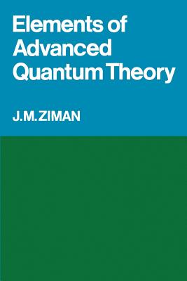 Elements of Advanced Quantum Theory - Ziman, J M, Professor