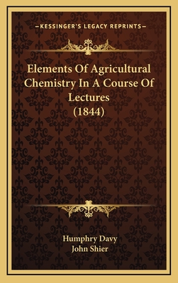 Elements of Agricultural Chemistry in a Course of Lectures (1844) - Davy, Humphry