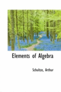 Elements of Algebra - Arthur, Schultze