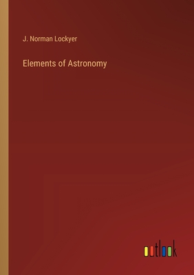 Elements of Astronomy - Lockyer, J Norman