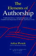 Elements of Authorship: Unabashed Advice, Undiluted Experience, and Unadulterated Inspiration for Writers and Writers-To-Be