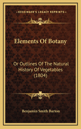 Elements of Botany: Or Outlines of the Natural History of Vegetables (1804)