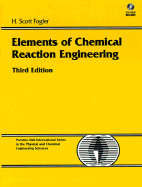 Elements of Chemical Reaction Engineering - Fogler, H Scott, and Fogler, Scott H