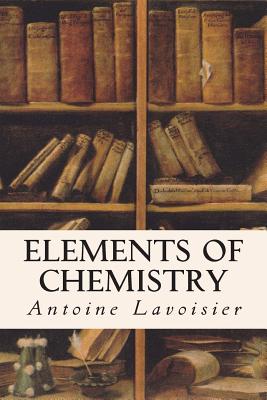 Elements of Chemistry - Lavoisier, Antoine