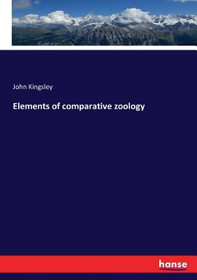 Elements of comparative zoology - Kingsley, John