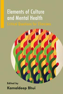 Elements of Culture and Mental Health: Critical Questions for Clinicians - Bhui, Kamaldeep (Editor)