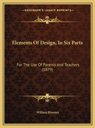 Elements Of Design, In Six Parts: For The Use Of Parents And Teachers (1879)