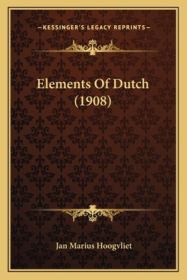 Elements Of Dutch (1908) - Hoogvliet, Jan Marius