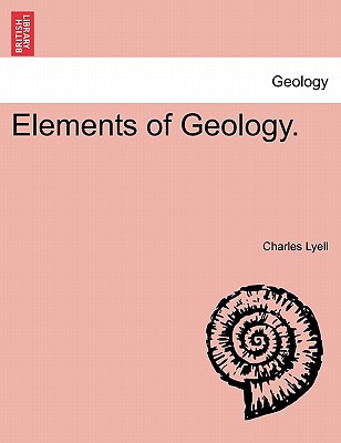 Elements of Geology. - Lyell, Charles, Sir