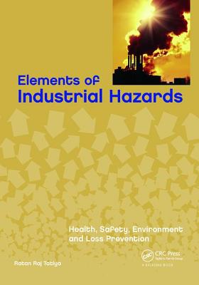 Elements of Industrial Hazards: Health, Safety, Environment and Loss Prevention - Tatiya, Ratan Raj