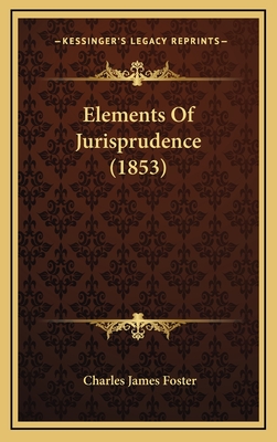 Elements of Jurisprudence (1853) - Foster, Charles James