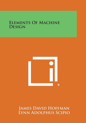 Elements of Machine Design - Hoffman, James David, and Scipio, Lynn Adolphus