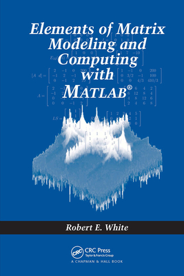 Elements of Matrix Modeling and Computing with MATLAB - White, Robert E