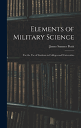 Elements of Military Science: For the Use of Students in Colleges and Universities