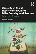 Elements of Moral Experience in Clinical Ethics Training and Practice: Sharing Stories with Strangers