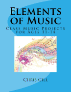 Elements of Music: Class Music Projects for Ages 11-14