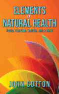 Elements of Natural Health: Food, Fasting, Water, Air & Rest