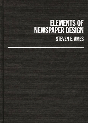 Elements of Newspaper Design - Ames, Steven E