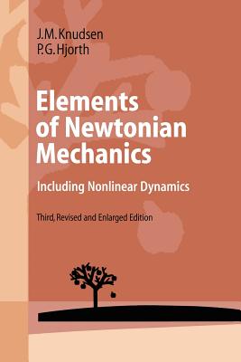 Elements of Newtonian Mechanics: Including Nonlinear Dynamics - Knudsen, Jens M, and Hjorth, Poul G