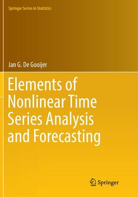 Elements of Nonlinear Time Series Analysis and Forecasting - De Gooijer, Jan G