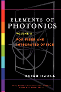 Elements of Photonics, Volume II: For Fiber and Integrated Optics