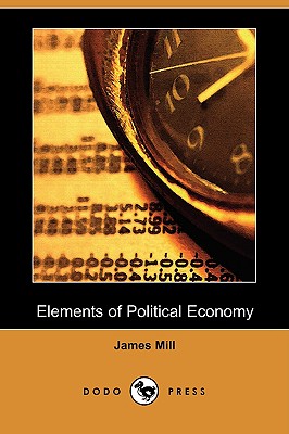 Elements of Political Economy (Dodo Press) - Mill, James