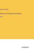 Elements of Practical Construction: Part 1