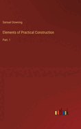 Elements of Practical Construction: Part 1
