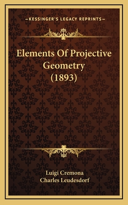 Elements of Projective Geometry (1893) - Cremona, Luigi, and Leudesdorf, Charles (Translated by)