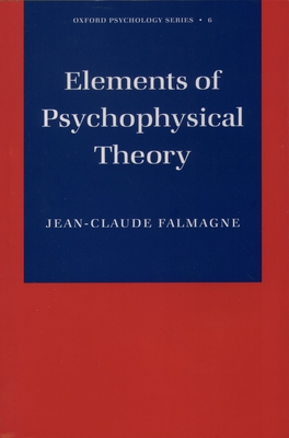 Elements of Psychophysical Theory - Falmagne, Jean-Claude