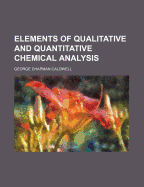 Elements of Qualitative and Quantitative Chemical Analysis