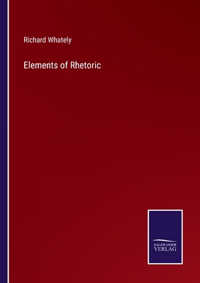 Elements of Rhetoric - Whately, Richard