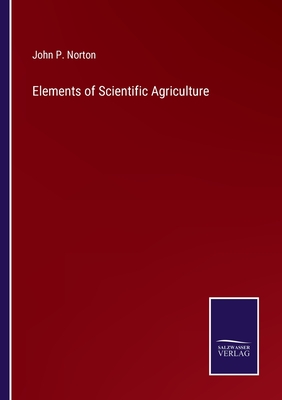 Elements of Scientific Agriculture - Norton, John P