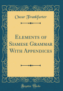 Elements of Siamese Grammar with Appendices (Classic Reprint)